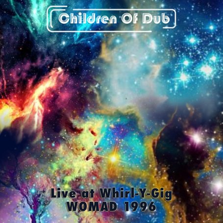 Children Of Dub - Live at whir-y-gig WOMAD, live album
